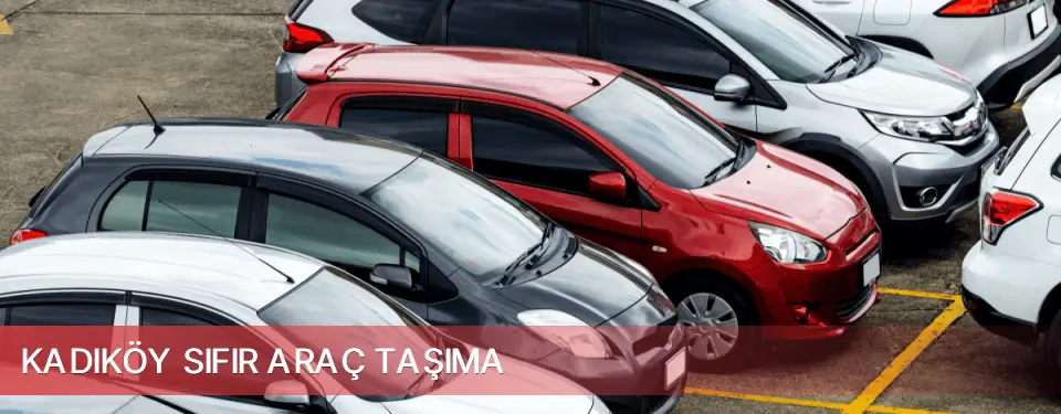 Kadıköy İlçemi Sıfır Araç Taşıma